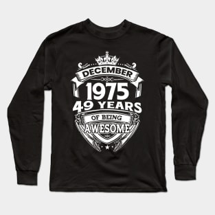 December 1975 49 Years Of Being Awesome Limited Edition Birthday Long Sleeve T-Shirt